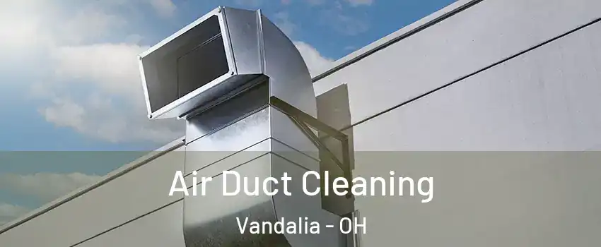  Air Duct Cleaning Vandalia - OH