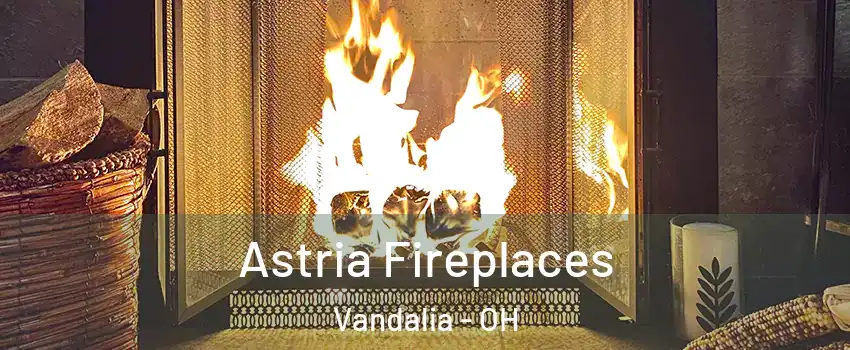  Astria Fireplaces Vandalia - OH