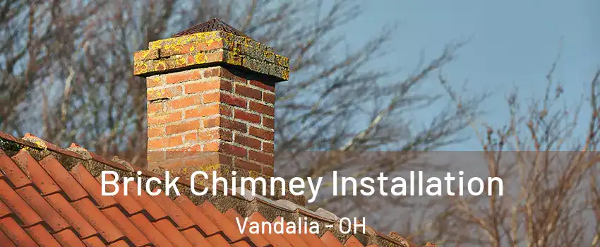  Brick Chimney Installation Vandalia - OH