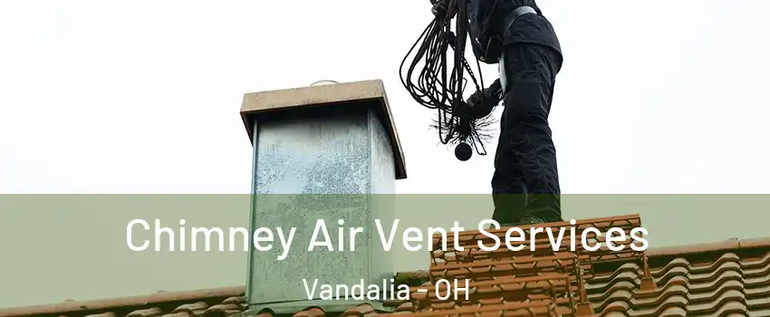  Chimney Air Vent Services Vandalia - OH