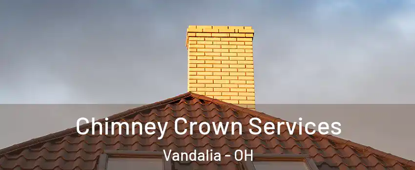  Chimney Crown Services Vandalia - OH
