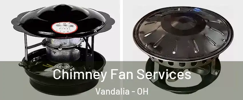  Chimney Fan Services Vandalia - OH