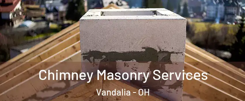  Chimney Masonry Services Vandalia - OH