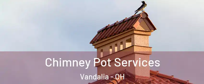  Chimney Pot Services Vandalia - OH