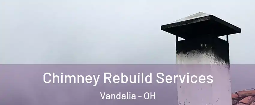  Chimney Rebuild Services Vandalia - OH