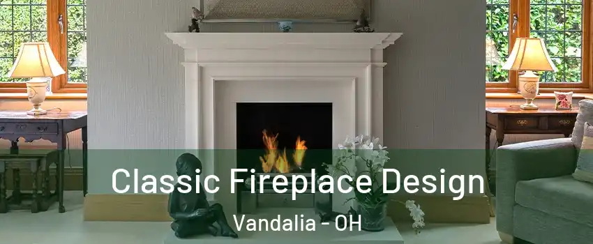  Classic Fireplace Design Vandalia - OH