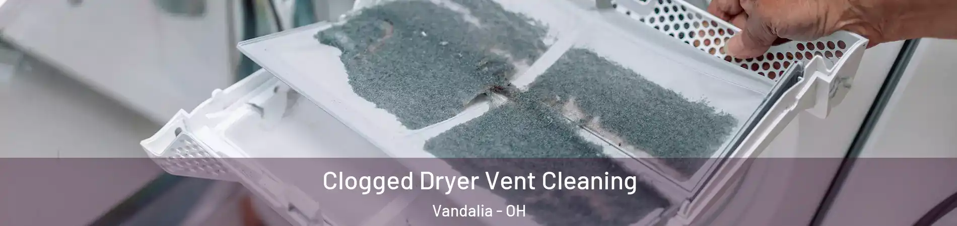  Clogged Dryer Vent Cleaning Vandalia - OH