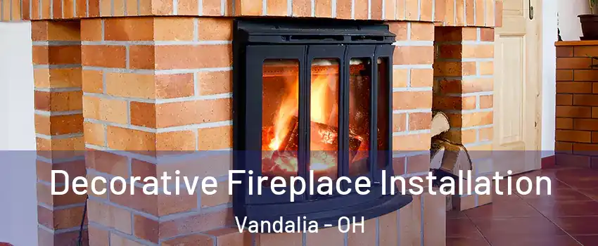  Decorative Fireplace Installation Vandalia - OH