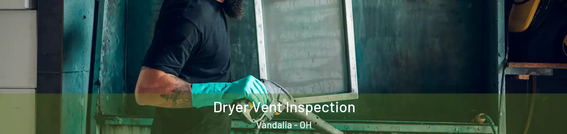  Dryer Vent Inspection Vandalia - OH