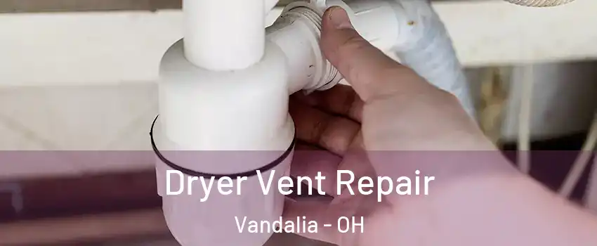  Dryer Vent Repair Vandalia - OH