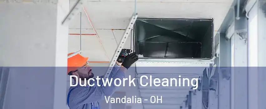  Ductwork Cleaning Vandalia - OH