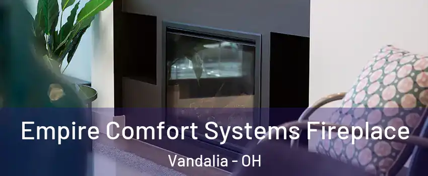  Empire Comfort Systems Fireplace Vandalia - OH
