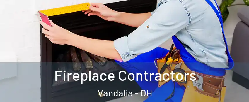  Fireplace Contractors Vandalia - OH