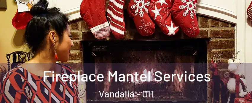  Fireplace Mantel Services Vandalia - OH