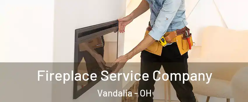  Fireplace Service Company Vandalia - OH