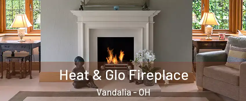  Heat & Glo Fireplace Vandalia - OH