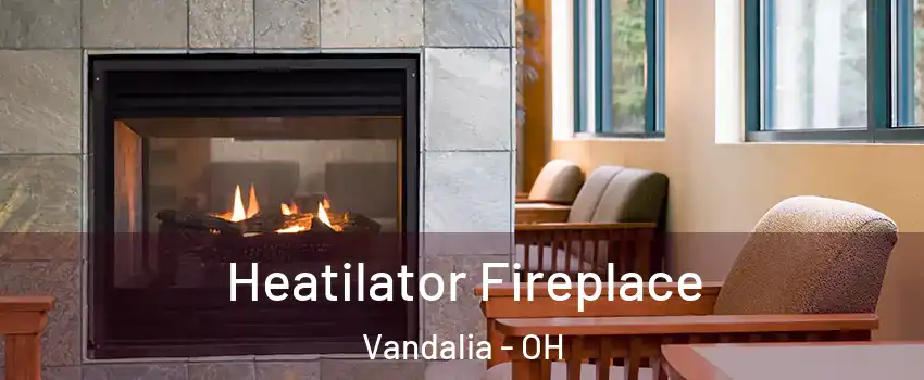  Heatilator Fireplace Vandalia - OH