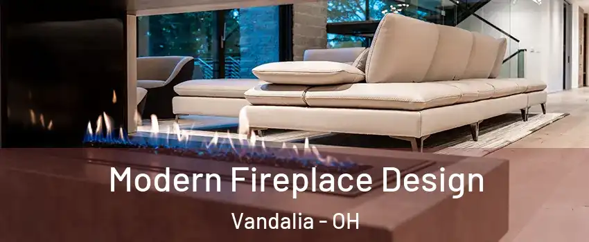  Modern Fireplace Design Vandalia - OH