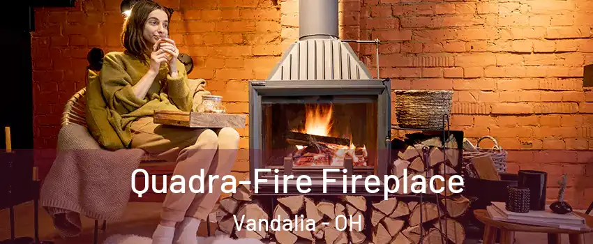  Quadra-Fire Fireplace Vandalia - OH