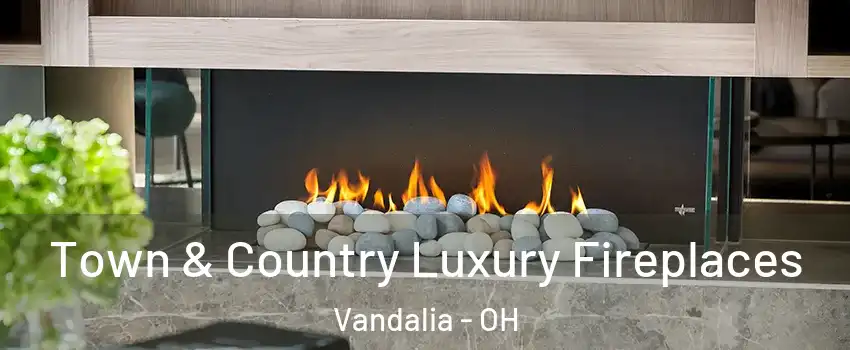  Town & Country Luxury Fireplaces Vandalia - OH