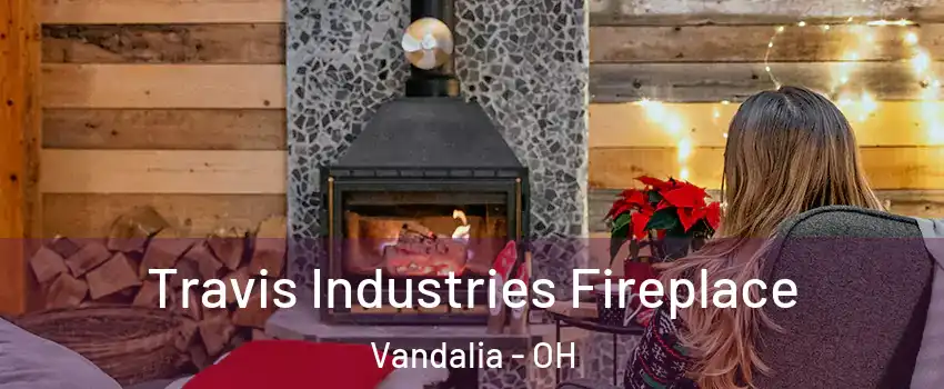  Travis Industries Fireplace Vandalia - OH