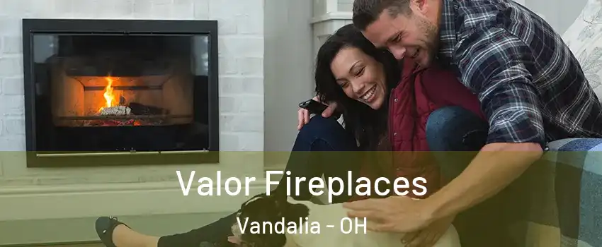  Valor Fireplaces Vandalia - OH
