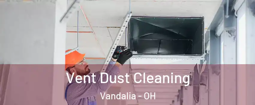  Vent Dust Cleaning Vandalia - OH