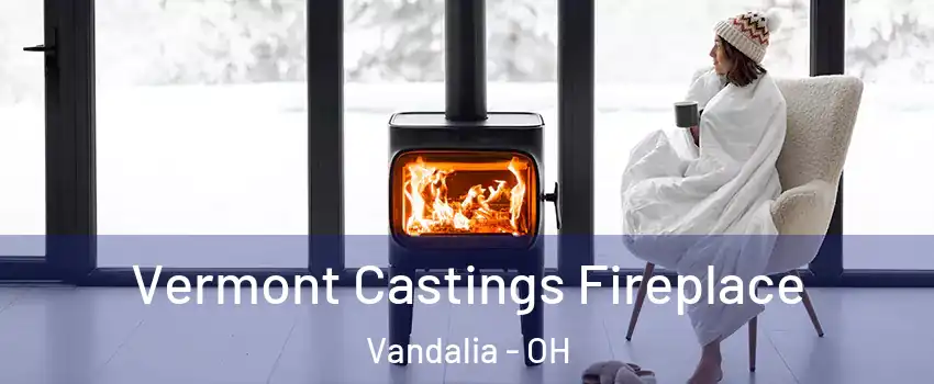  Vermont Castings Fireplace Vandalia - OH