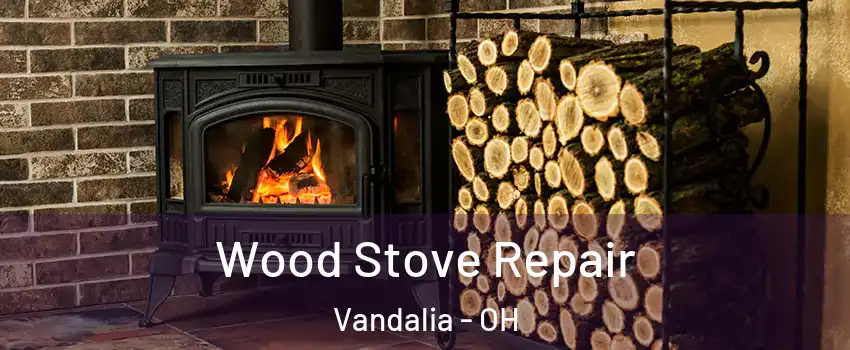  Wood Stove Repair Vandalia - OH